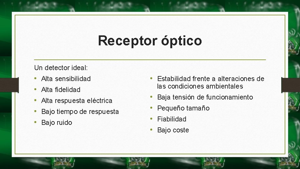 Receptor óptico Un detector ideal: • • • Alta sensibilidad Alta fidelidad Alta respuesta