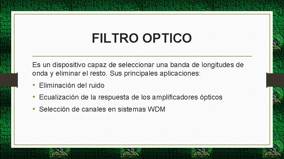 FILTRO OPTICO Es un dispositivo capaz de seleccionar una banda de longitudes de onda