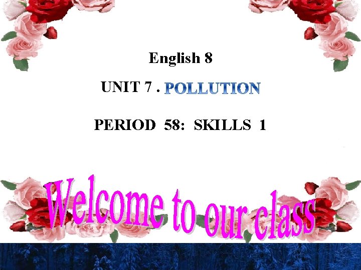 English 8 UNIT 7. PERIOD 58: SKILLS 1 