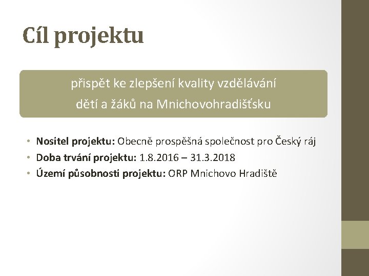 Cíl projektu přispět ke zlepšení kvality vzdělávání dětí a žáků na Mnichovohradišťsku • Nositel