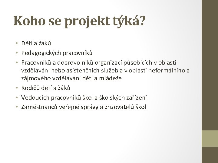 Koho se projekt týká? • Dětí a žáků • Pedagogických pracovníků • Pracovníků a