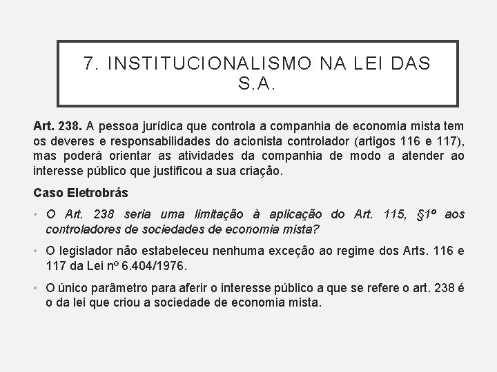 7. INSTITUCIONALISMO NA LEI DAS S. A. Art. 238. A pessoa jurídica que controla