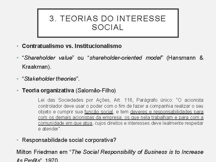 3. TEORIAS DO INTERESSE SOCIAL • Contratualismo vs. Institucionalismo • “Shareholder value” ou “shareholder-oriented