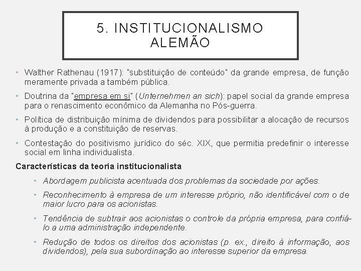 5. INSTITUCIONALISMO ALEMÃO • Walther Rathenau (1917): “substituição de conteúdo” da grande empresa, de