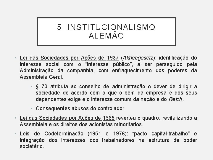 5. INSTITUCIONALISMO ALEMÃO • Lei das Sociedades por Ações de 1937 (Aktiengesetz): identificação do