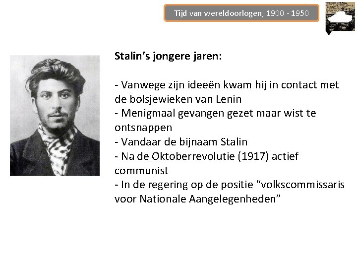 Tijd van wereldoorlogen, 1900 - 1950 Stalin’s jongere jaren: - Vanwege zijn ideeën kwam