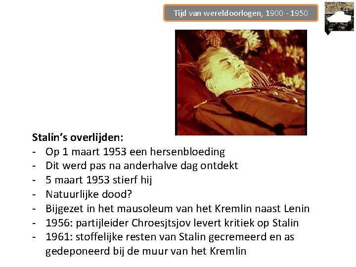 Tijd van wereldoorlogen, 1900 - 1950 Stalin’s overlijden: - Op 1 maart 1953 een