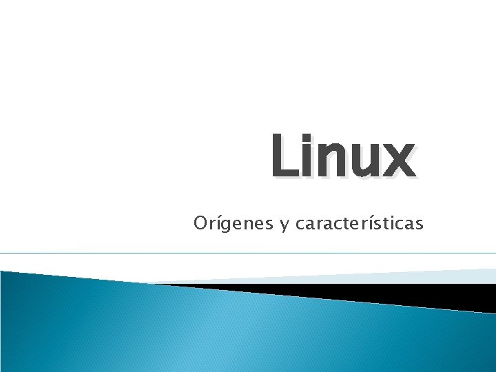 Linux Orígenes y características Linux Orígenes y características