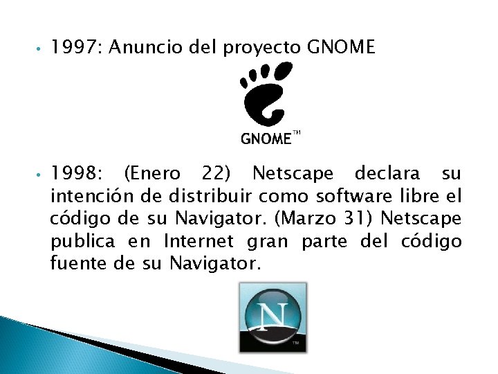 • • 1997: Anuncio del proyecto GNOME 1998: (Enero 22) Netscape declara su • • 1997: Anuncio del proyecto GNOME 1998: (Enero 22) Netscape declara su