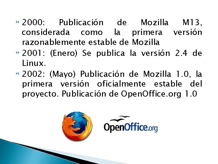 2000: Publicación de Mozilla M 13, considerada como la primera versión razonablemente estable 2000: Publicación de Mozilla M 13, considerada como la primera versión razonablemente estable
