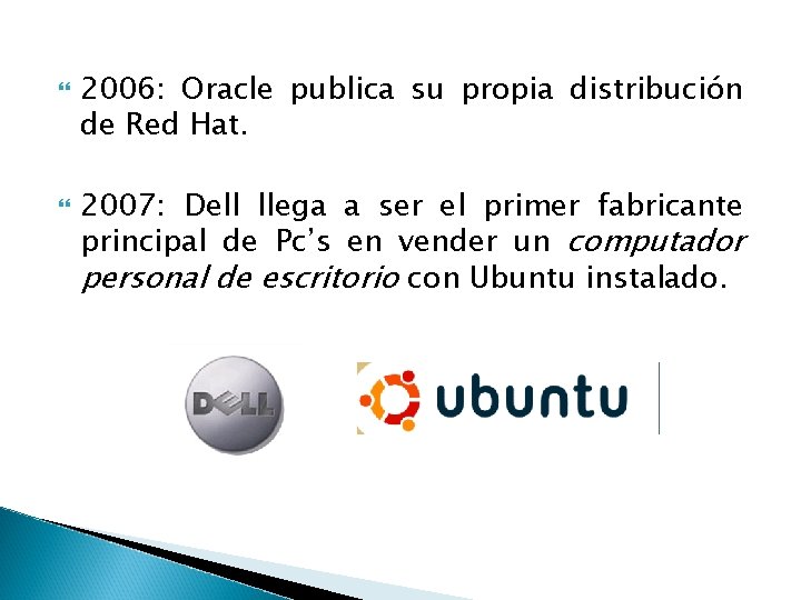 2006: Oracle publica su propia distribución de Red Hat. 2007: Dell llega a 2006: Oracle publica su propia distribución de Red Hat. 2007: Dell llega a