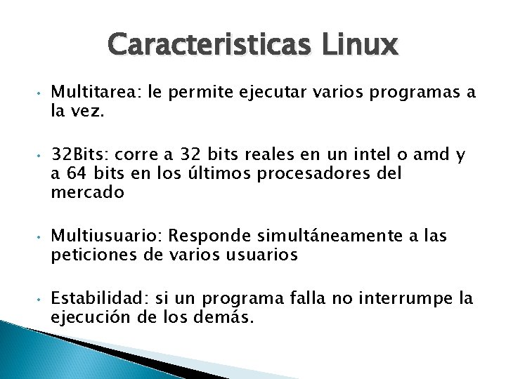 Caracteristicas Linux • • Multitarea: le permite ejecutar varios programas a la vez. 32 Caracteristicas Linux • • Multitarea: le permite ejecutar varios programas a la vez. 32