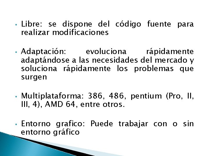 • • Libre: se dispone del código fuente para realizar modificaciones Adaptación: evoluciona • • Libre: se dispone del código fuente para realizar modificaciones Adaptación: evoluciona