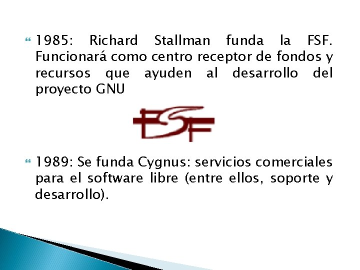 1985: Richard Stallman funda la FSF. Funcionará como centro receptor de fondos y 1985: Richard Stallman funda la FSF. Funcionará como centro receptor de fondos y