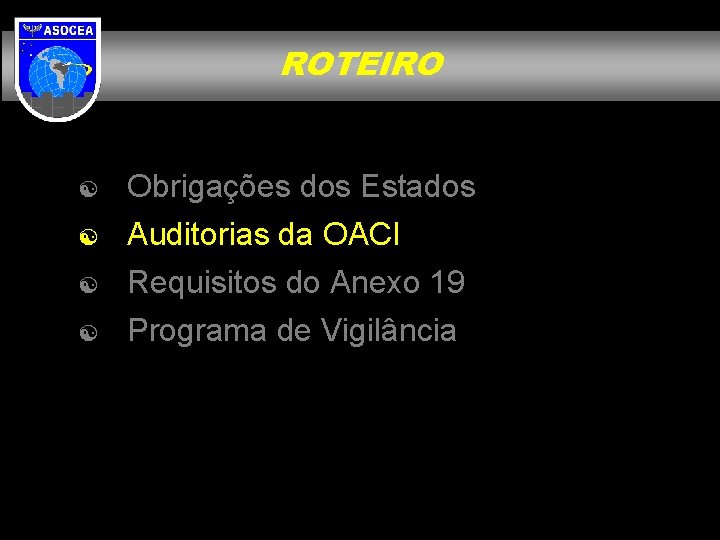 ROTEIRO Obrigações dos Estados Auditorias da OACI Requisitos do Anexo 19 Programa de Vigilância