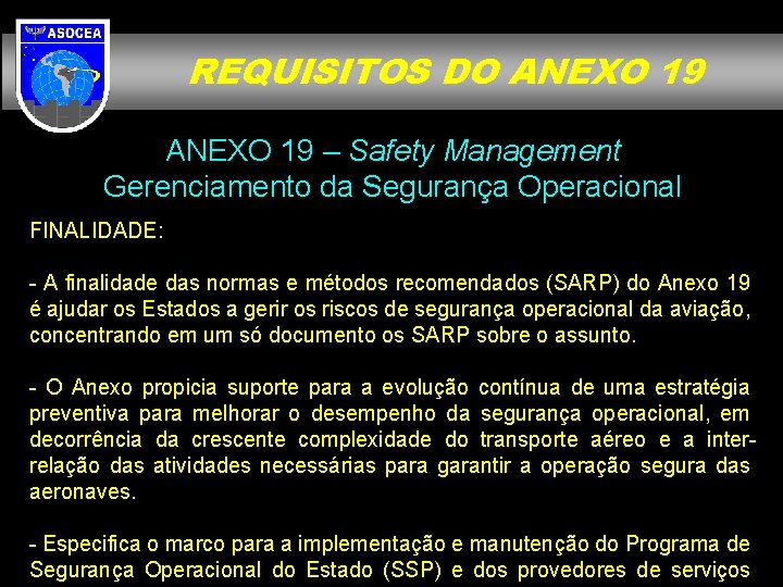 REQUISITOS DO ANEXO 19 – Safety Management Gerenciamento da Segurança Operacional FINALIDADE: - A