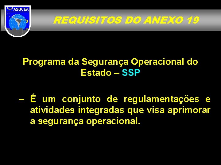 REQUISITOS DO ANEXO 19 Programa da Segurança Operacional do Estado – SSP – É