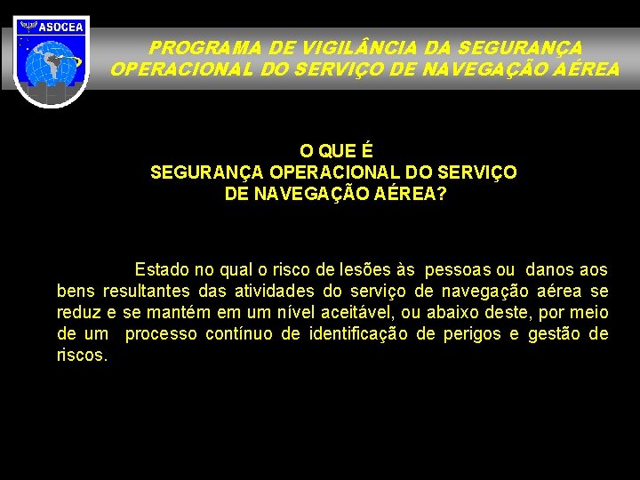 PROGRAMA DE VIGIL NCIA DA SEGURANÇA OPERACIONAL DO SERVIÇO DE NAVEGAÇÃO AÉREA O QUE