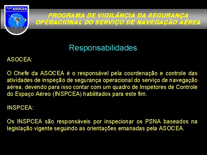 PROGRAMA DE VIGIL NCIA DA SEGURANÇA OPERACIONAL DO SERVIÇO DE NAVEGAÇÃO AÉREA Responsabilidades ASOCEA: