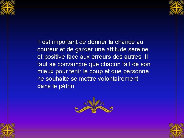 Il est important de donner la chance au coureur et de garder une attitude Il est important de donner la chance au coureur et de garder une attitude