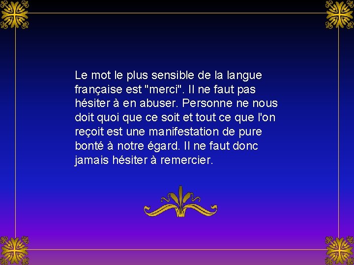 Le mot le plus sensible de la langue française est "merci". Il ne faut Le mot le plus sensible de la langue française est "merci". Il ne faut