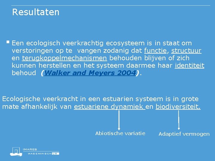 Resultaten § Een ecologisch veerkrachtig ecosysteem is in staat om verstoringen op te vangen