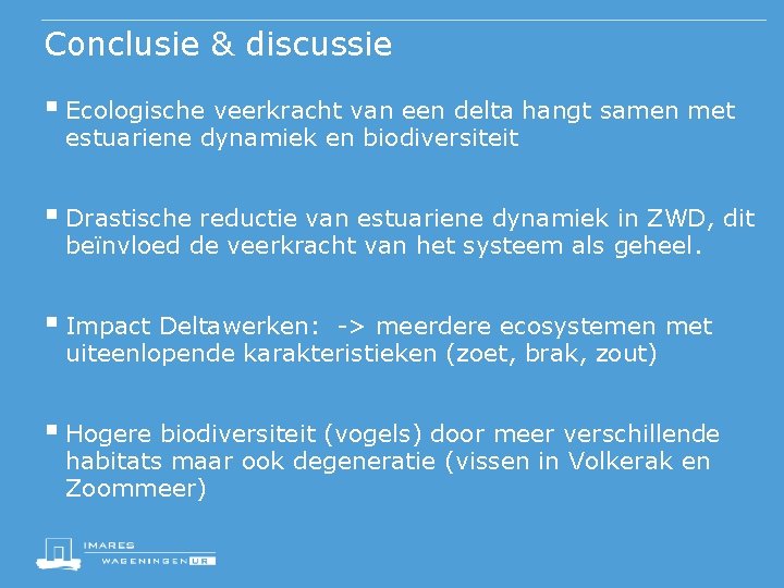 Conclusie & discussie § Ecologische veerkracht van een delta hangt samen met estuariene dynamiek