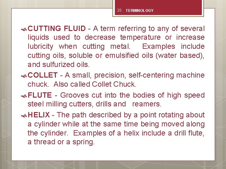 20 CUTTING TERMINOLOGY FLUID - A term referring to any of several liquids used