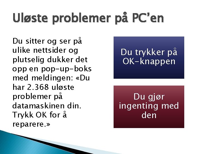 Uløste problemer på PC’en Du sitter og ser på ulike nettsider og plutselig dukker