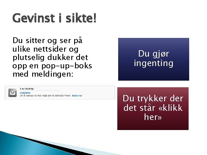 Gevinst i sikte! Du sitter og ser på ulike nettsider og plutselig dukker det