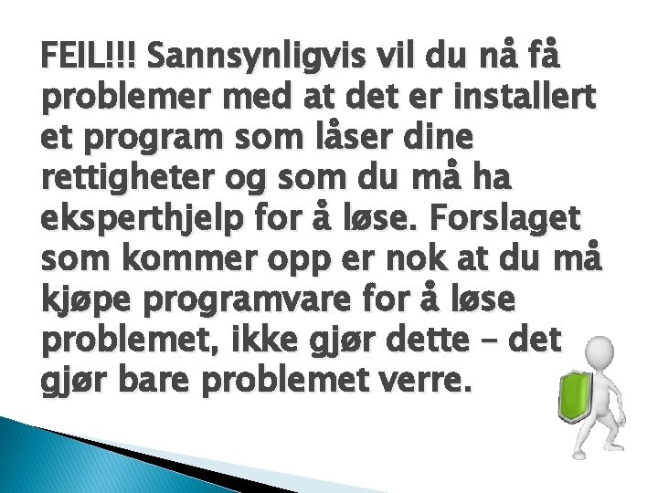 FEIL!!! Sannsynligvis vil du nå få problemer med at det er installert et program