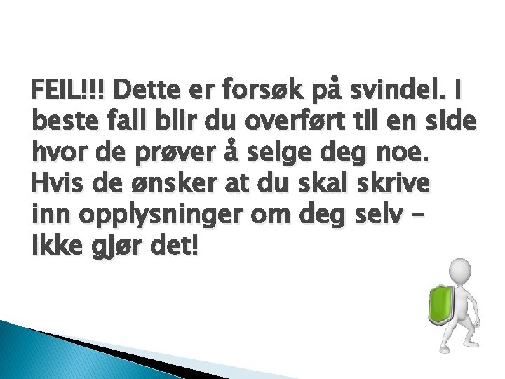 FEIL!!! Dette er forsøk på svindel. I beste fall blir du overført til en