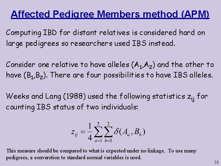 Affected Pedigree Members method (APM) Computing IBD for distant relatives is considered hard on