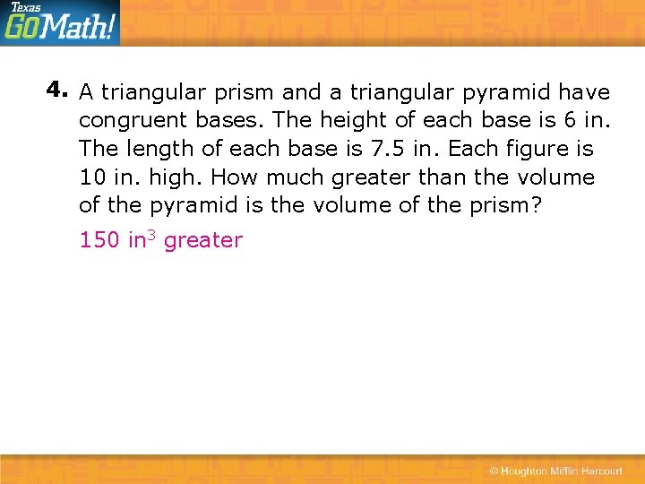 4. A triangular prism and a triangular pyramid have congruent bases. The height of