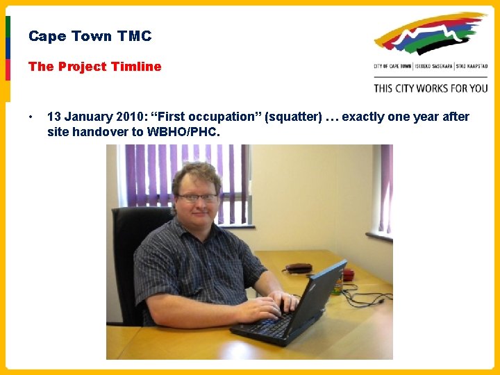 Cape Town TMC The Project Timline • 13 January 2010: “First occupation” (squatter) …