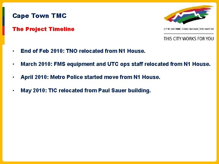 Cape Town TMC The Project Timeline • End of Feb 2010: TNO relocated from