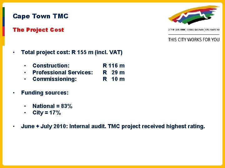 Cape Town TMC The Project Cost • Total project cost: R 155 m (incl.