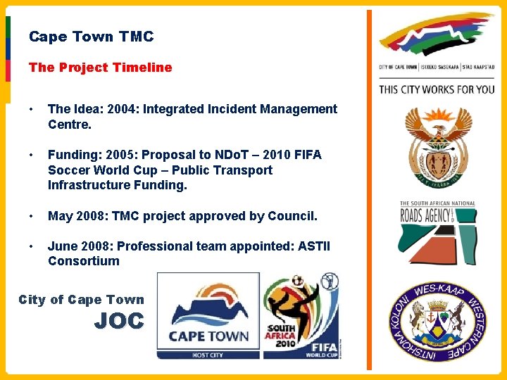 Cape Town TMC The Project Timeline • The Idea: 2004: Integrated Incident Management Centre.