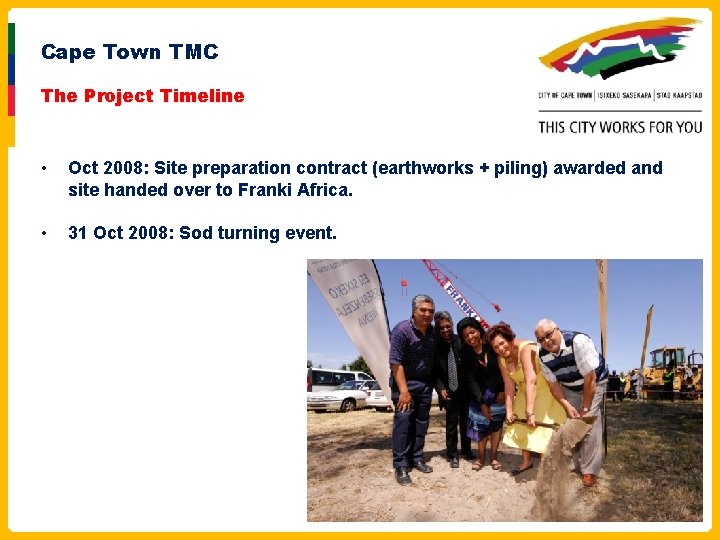 Cape Town TMC The Project Timeline • Oct 2008: Site preparation contract (earthworks +