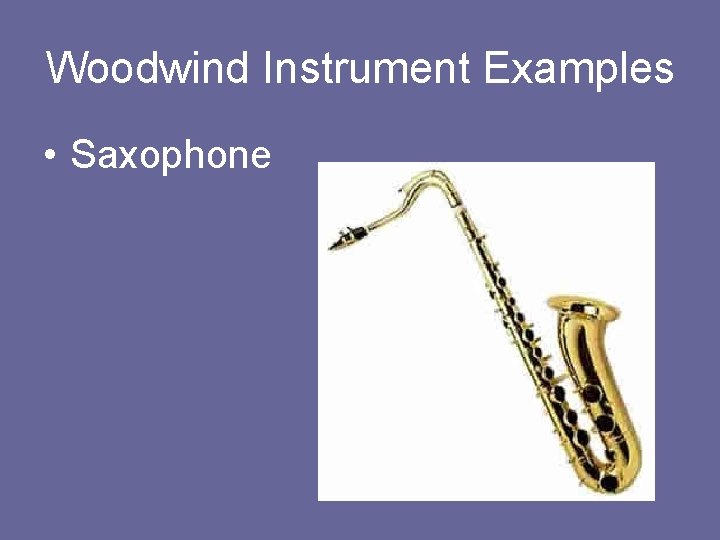 Woodwind Instrument Examples • Saxophone 