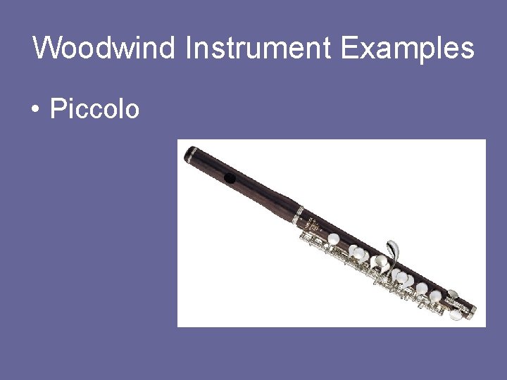 Woodwind Instrument Examples • Piccolo 