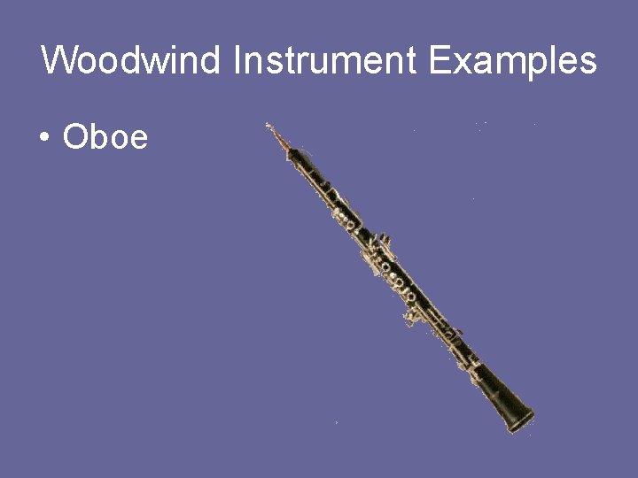 Woodwind Instrument Examples • Oboe 