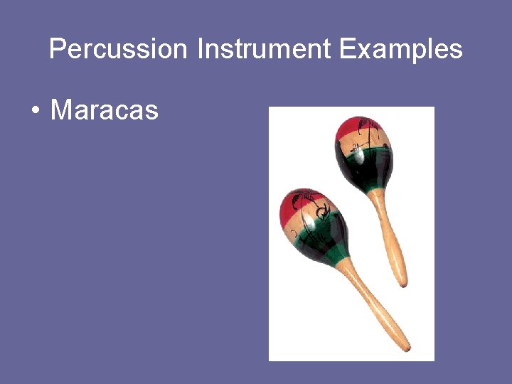 Percussion Instrument Examples • Maracas 