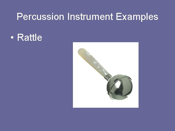 Percussion Instrument Examples • Rattle 