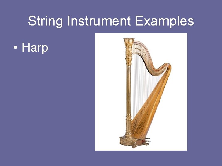 String Instrument Examples • Harp 