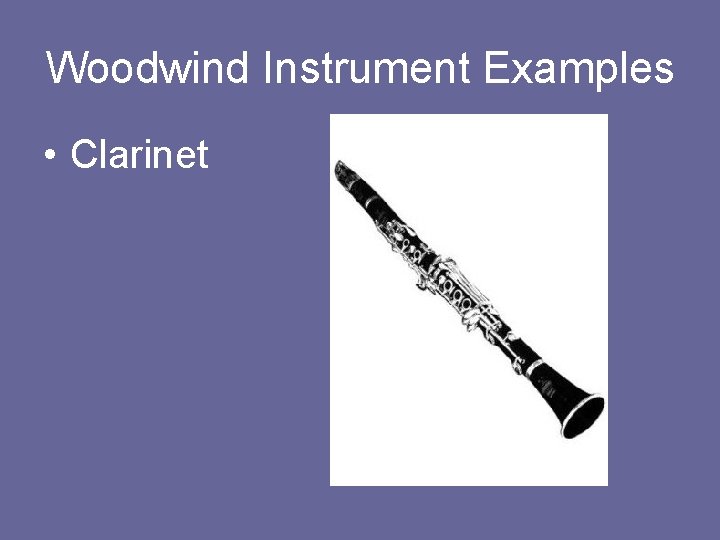 Woodwind Instrument Examples • Clarinet 