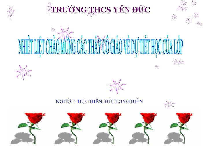 TRƯỜNG THCS YÊN ĐỨC NGƯỜI THỰC HIỆN: BÙI LONG BIÊN 