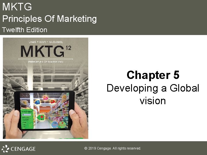 MKTG Principles Of Marketing Twelfth Edition Chapter 5 Developing a Global vision © 2019