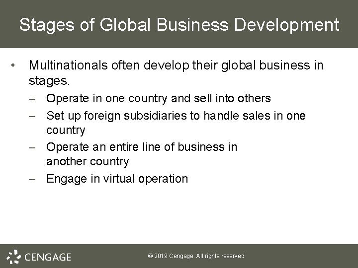 Stages of Global Business Development • Multinationals often develop their global business in stages.
