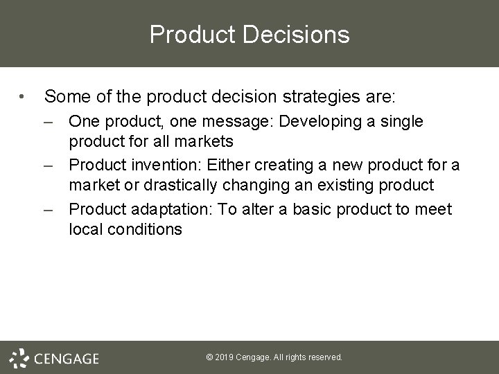 Product Decisions • Some of the product decision strategies are: – One product, one